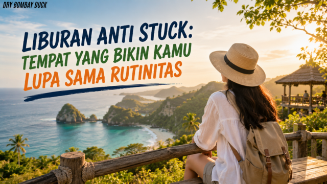 Liburan Anti Stuck: Tempat yang Bikin Kamu Lupa Sama Rutinitas