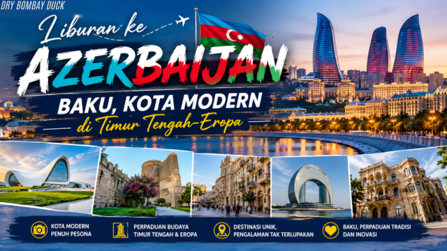 Liburan ke Azerbaijan: Baku Kota Modern di Timur Tengah-Eropa