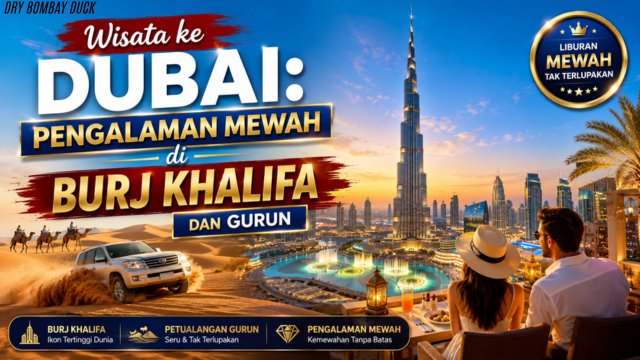 Wisata ke Dubai: Pengalaman Mewah di Burj Khalifa Dan Gurun