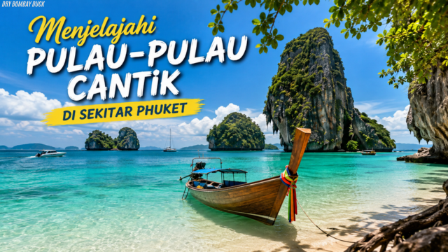 Menjelajahi Pulau-Pulau Cantik di Sekitar Phuket